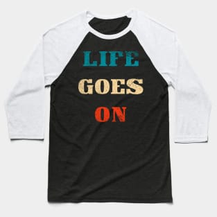 Life goes on typography Baseball T-Shirt